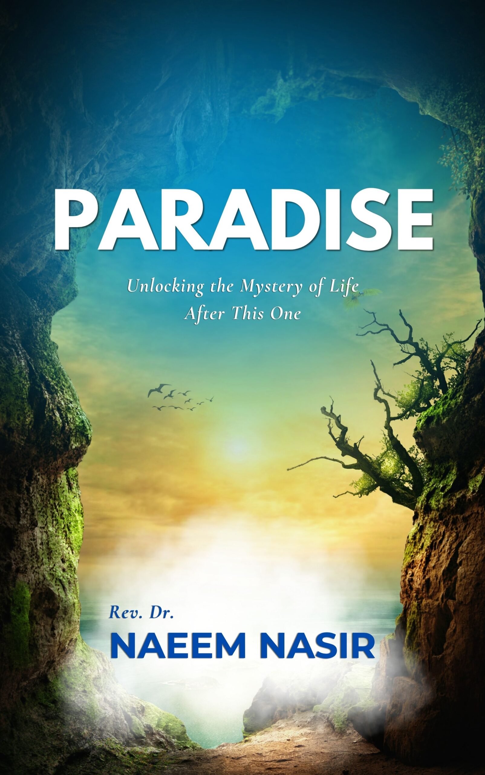 Paradise Unlocking the Mystery of Life After This One - Book by Rev. Dr. Naeem Nasir